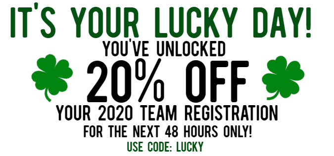 It's your lucky day! You've unlocked 20% off your 2020 team registration. Use code 